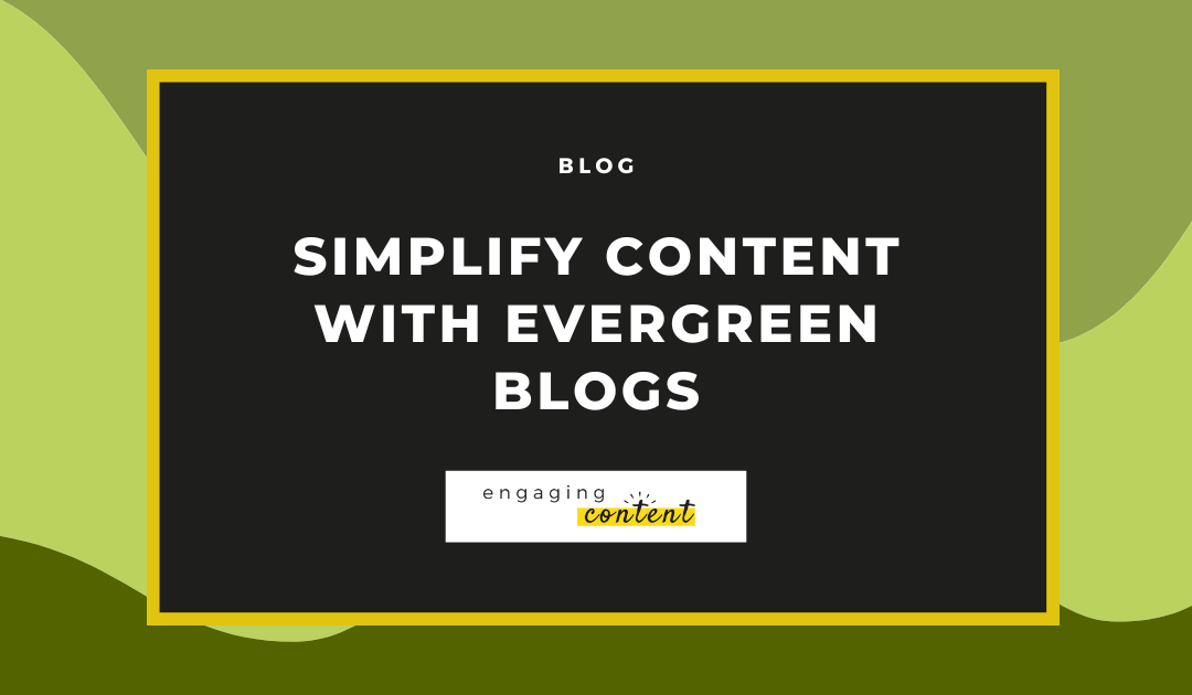 Evergreen blogs will simplify your content creation