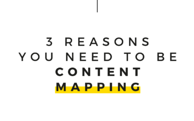 3 REASONS YOU NEED TO BE CONTENT MAPPING