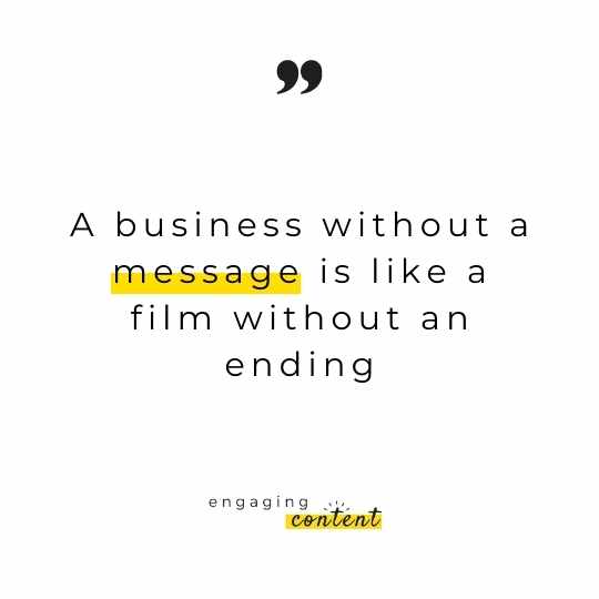 A business without a message is like a film without an ending
